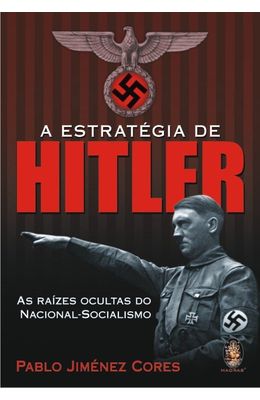 ESTRATEGIA-DE-HITLER-A---AS-RAIZES-OCULTAS-DO-NACIONAL-SOCIALISMO