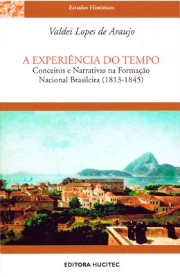 EXPERIENCIA-DO-TEMPO-A---CONCEITOS-E-NARRATIVAS-NA-FORMACAO-NACIONAL-BRASILEIRA--1813-1845-