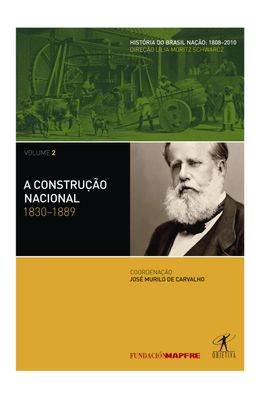 CONSTRUCAO-NACIONAL-A--1830-1889---VOL-2---HISTORIA-DO-BRASIL-NACAO---1808-2010