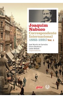 JOAQUIM-NABUCO---CORRESPONDENTE-INTERNACIONAL---VOL-1---1882-1891