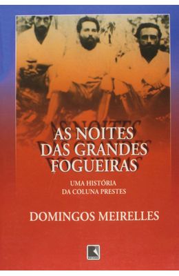 NOITES-DAS-GRANDES-FOGUEIRAS-AS---UMA-HISTORIA-DA-COLUNA-PRESTES