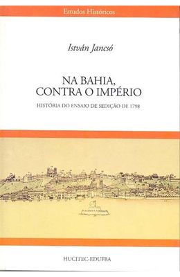 NA-BAHIA-CONTRA-O-IMPERIO---HISTORIA-DO-ENSAIO-DE-SEDICAO-DE-1798