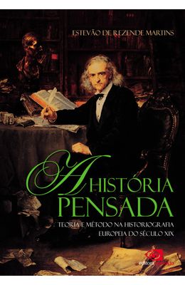 HISTORIA-PENSADA-A---TEORIA-E-METODO-NA-HISTORIOGRAFIA-EUROPEIA-DO-SECULO-XIX