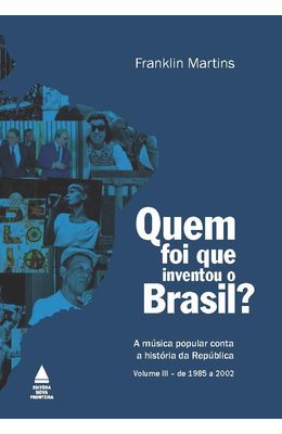 Quem-inventou-o-Brasil--Vol.-3-1985-2002