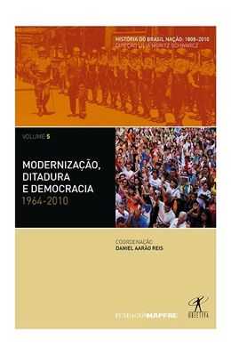 MODERNIZACAO-DITADURA-E-DEMOCRACIA--1964--2010---VOL-5---HISTORIA-DO-BRASIL-NACAO---1808-2010