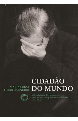 CIDADAO-DO-MUNDO---O-BRASIL-DIANTE-DO-HOLOCAUSTO-E-DOS-JUDEUS-REFUGIADOS-DO-NAZIFASCISMO--1933-1948-