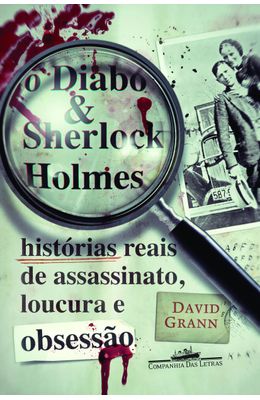 DIABO---SHERLOCK-HOLMES-O---HISTORIAS-REAIS-DE-ASSASSINATO-LOUCURA-E-OBSESSAO