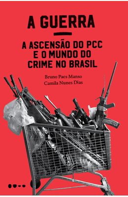 Guerra-A---A-ascensao-do-PCC-e-o-mundo-do-crime-no-Brasil