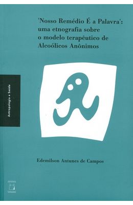 NOSSO-REMEDIO-E-A-PALAVRA--UMA-ETNOGRAFIA-SOBRE-O-MODELO-TERAPEUTICO-DE-ALCOOLICOS-ANONIMOS