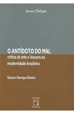 ANTIDOTO-DO-MAL---CRITICA-DE-ARTE-E-LOUCURA-NA-MODERNIDADE-BRASILEIRA-O