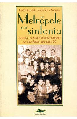 METROPOLE-EM-SINFONIA---HISTORIA-CULTURA-E-MUSICA-POPULAR-NA-SAO-PAULO-DOS-ANOS-30