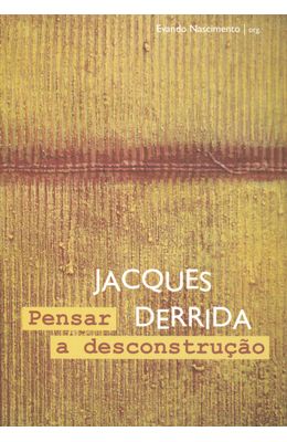 PENSAR-A-DESCONSTRUCAO---JACQUES-DERRIDA
