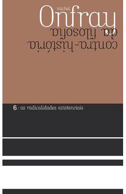 Contra-historia-da-filosofia---Vol.-6---As-radicalidades-existenciais