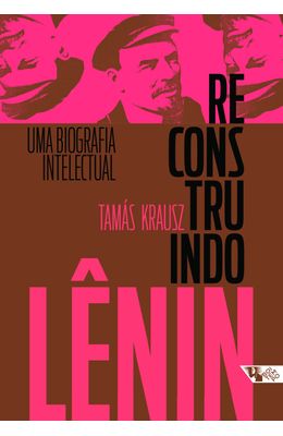 Reconstruindo-Lenin---Uma-biografia-intelectual