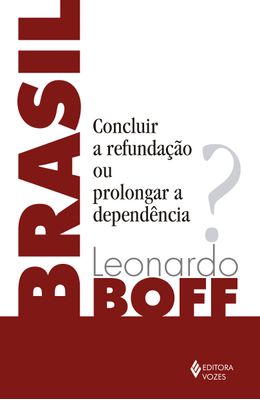 Brasil--Concluir-a-refundacao-ou-prolongar-a-dependencia-