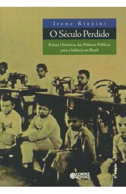 SECULO-PERDIDO-O---RAIZES-HISTORICAS-DAS-POLITICAS-PUBLICAS-PARA-A-INFANCIA-NO-BRASIL