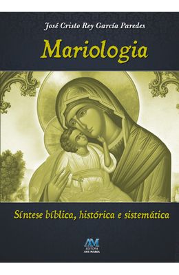 MARIOLOGIA---SINTESE-BIBLICA-HISTORICA-E-SISTEMATICA