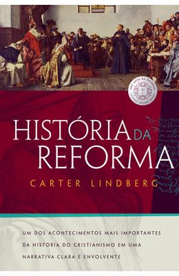 Historia-da-reforma--Um-dos-acontecimentos-mais-importantes-da-historia-do-cristianismo-em-uma-narrativa-clara-e-envolvente
