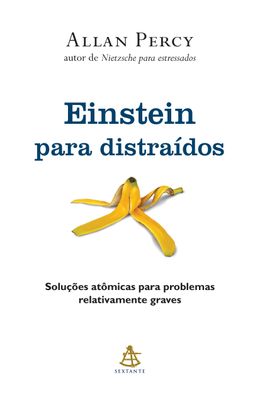 Einstein-para-distraidos---Solucoes-atomicas-para-problemas-relativamente-graves