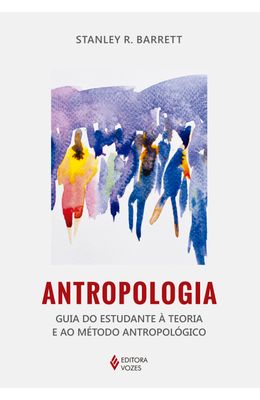 ANTROPOLOGIA---GUIA-DO-ESTUDANTE-A-TEORIA-E-AO-METODO-ANTROPOLOGICO