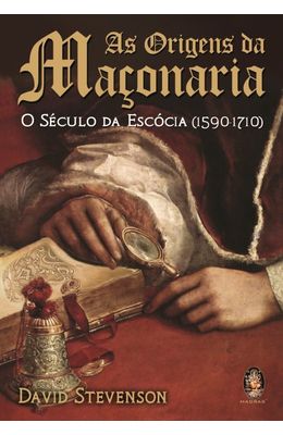 ORIGENS-DA-MACONARIA-AS---O-SECULO-DA-ESCOCIA--1590-1710-