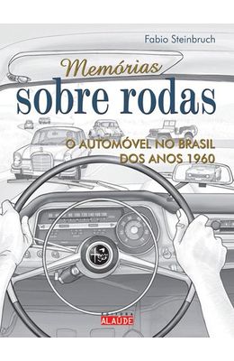 MEMORIAS-SOBRE-RODAS---O-AUTOMOVEL-NO-BRASIL-DOS-ANOS-1960