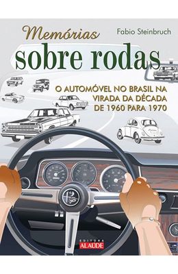 MEMORIAS-SOBRE-RODAS---O-AUTOMOVEL-NO-BRASIL-NA-VIRADA-DA-DECADA-DE-1960-PARA-1970