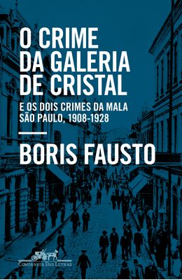 Crime-da-galeria-de-cristal-O--e-os-dois-crimes-da-mala-Sao-Paulo-1908-1928