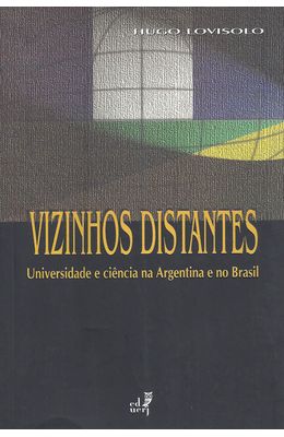 VIZINHOS-DISTANTES---UNIVERSIDADE-E-CIENCIA-NA-ARGENTINA-E-NO-BRASIL