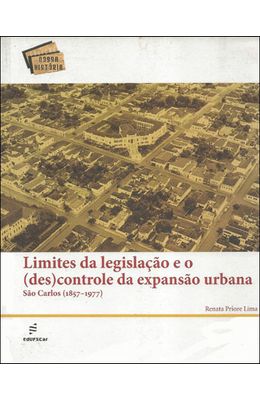 LIMITES-DA-LEGISLACAO-E-O--DES-CONTROLE-DA-EXPANSAO-URBANA---SAO-CARLOS--1857-1977-