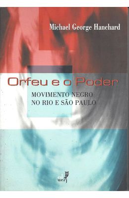 ORFEU-E-O-PODER---MOVIMENTO-NEGRO-NO-RIO-E-SAO-PAULO