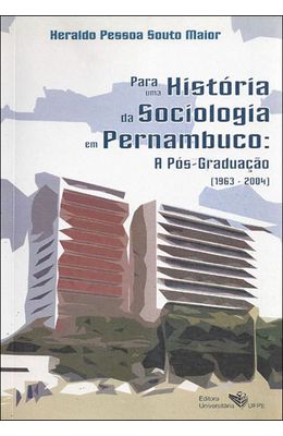 PARA-UMA-HISTORIA-DA-SOCIOLOGIA-EM-PERNAMBUCO---A-POS-GRADUACAO--1963-2004-