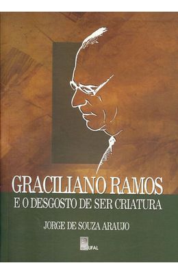 GRACILIANO-RAMOS-E-O-DESGOSTO-DE-SER-CRIATURA