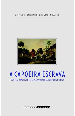 CAPOEIRA-ESCRAVA-E-OUTRAS-TRADICOES-REBELDES-NO-RIO-DE-JANEIRO--1808-1850--A