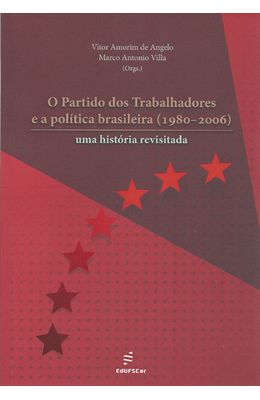 PARTIDO-DOS-TRABALHADORES-E-A-POLITICA-BRASILEIRA--1980-2006----UMA-HISTORIA-REVISITADA