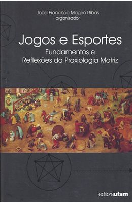 JOGOS-E-ESPORTES---FUNDAMENTOS-E-REFLEXOES-DA-PRAXIOLOGIA-MOTRIZ