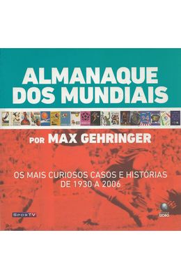 ALMANAQUE-DOS-MUNDIAIS---OS-MAIS-CURIOSOS-CASOS-E-HISTORIAS-DE-1930-A-2006