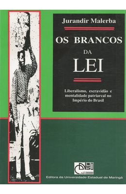 BRANCOS-DA-LEI-OS---LIBERALISMO-ESCRAVIDAO-E-MENTALIDADE-PATRIARCAL-NO-IMPERIO-DO-BRASIL