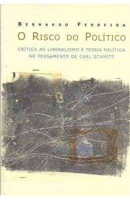 RISCO-DO-POLITICO-O---CRITICA-AO-LIBERALISMO-E-TEORIA-POLITICA-NO-PENSAMENTO-DE-CARL-SCHMITT