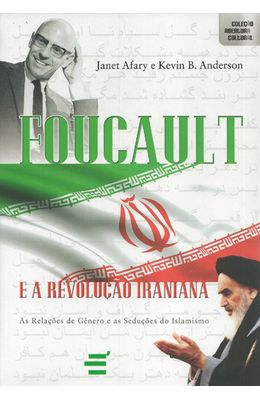 FOUCAULT-E-A-REVOLUCAO-IRANIANA---AS-RELACOES-DE-GENERO-E-AS-SEDUCOES-DO-ISLAMISMO