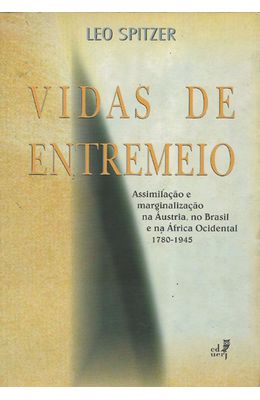 VIDAS-DE-ENTREMEIO---ASSIMILACAO-E-MARGINALIZACAO-NA-AUSTRIA-NO-BRASIL-E-NA-AFRICA-OCIDENTAL--1780-1945