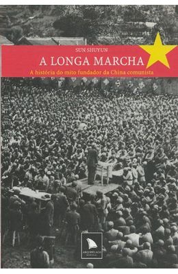 LONGA-MARCHA-A---A-HISTORIA-DO-MITO-FUNDADOR-DA-CHINA-COMUNISTA