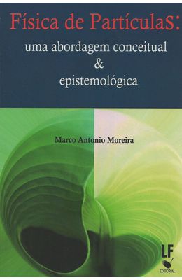 FISICA-DE-PARTICULAS---UMA-ABORDAGEM-CONCEITUAL-E-EPISTEMOLOGICA