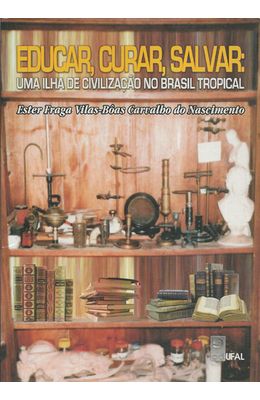 EDUCAR-CURAR-SALVAR---UMA-ILHA-DE-CIVILIZACAO-NO-BRASIL-TROPICAL