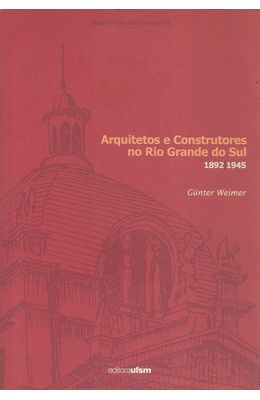 ARQUITETOS-E-CONSTRUTORES-NO-RIO-GRANDE-DO-SUL---1892-1945