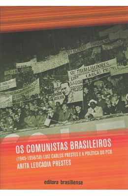 COMUNISTAS-BRASILEIROS-OS----1945-1956-58--LUIZ-CARLOS-PRESTES-E-A-POITICA-DO-PCB