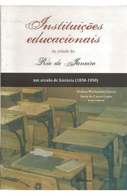 INSTITUICOES-EDUCACIONAIS-DA-CIDADE-DO-RIO-DE-JANEIRO---UM-SECULO-DE-HISTORIA--1850-1950-