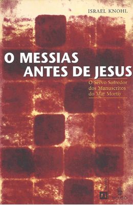 MESSIAS-ANTES-DE-JESUS-O---O-SERVO-SOFREDOR-DOS-MANUSCRITOS-DO-MAR-MORTO