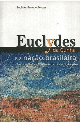 EUCLYDES-DA-CUNHA-E-A-NACAO-BRASILEIRA---POR-OCASIAO-DOS-100-ANOS-DA-MORTE-DO-ESCRITOR