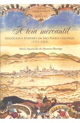 TEIA-MERCANTIL-A---NEGOCIOS-E-PODERES-EM-SAO-PAULO-COLONIAL--1711-1765-